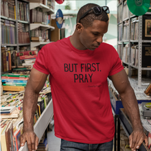 Load image into Gallery viewer, &quot;But First, Pray&quot; Men&#39;s T-Shirt (Black Letters)