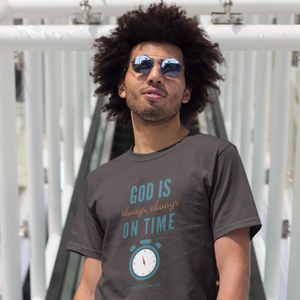 "God is Always, Always on Time” Men's T-Shirt