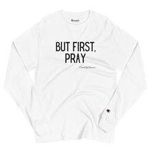 Load image into Gallery viewer, &quot;But First, Pray&quot; Men&#39;s Champion Long Sleeve Shirt (Black Letters)